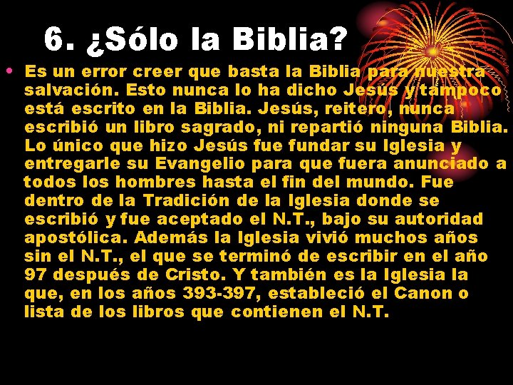 6. ¿Sólo la Biblia? • Es un error creer que basta la Biblia para