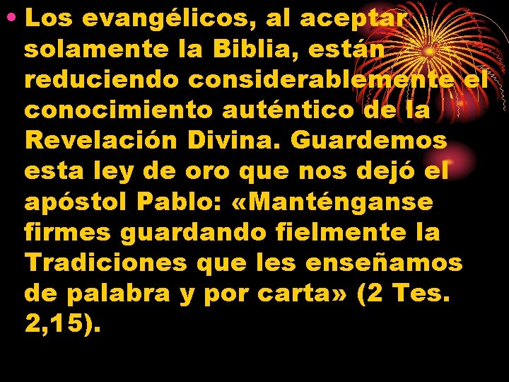  • Los evangélicos, al aceptar solamente la Biblia, están reduciendo considerablemente el conocimiento