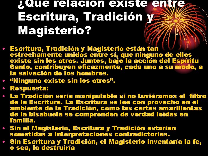 ¿Qué relación existe entre Escritura, Tradición y Magisterio? • Escritura, Tradición y Magisterio están