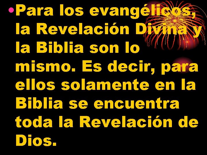  • Para los evangélicos, la Revelación Divina y la Biblia son lo mismo.