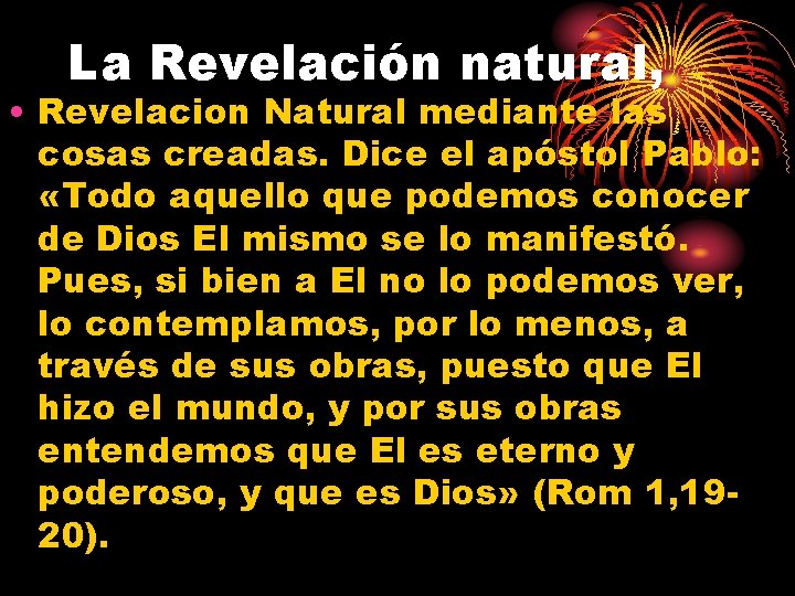 La Revelación natural, • Revelacion Natural mediante las cosas creadas. Dice el apóstol Pablo: