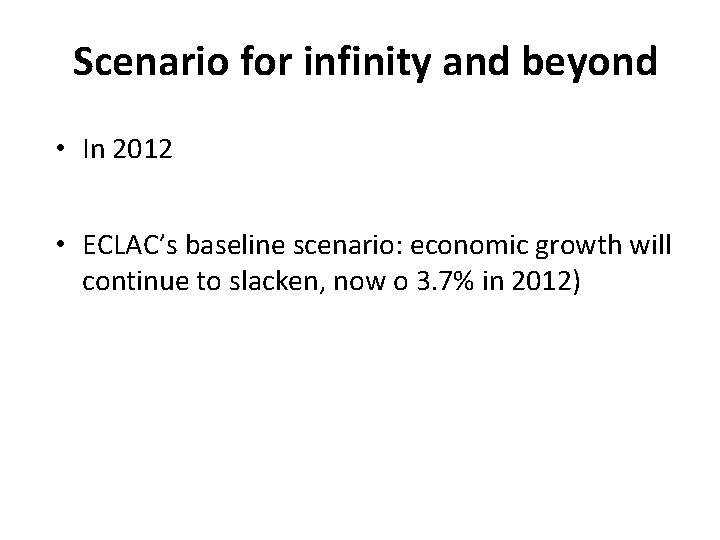 Scenario for infinity and beyond • In 2012 • ECLAC’s baseline scenario: economic growth