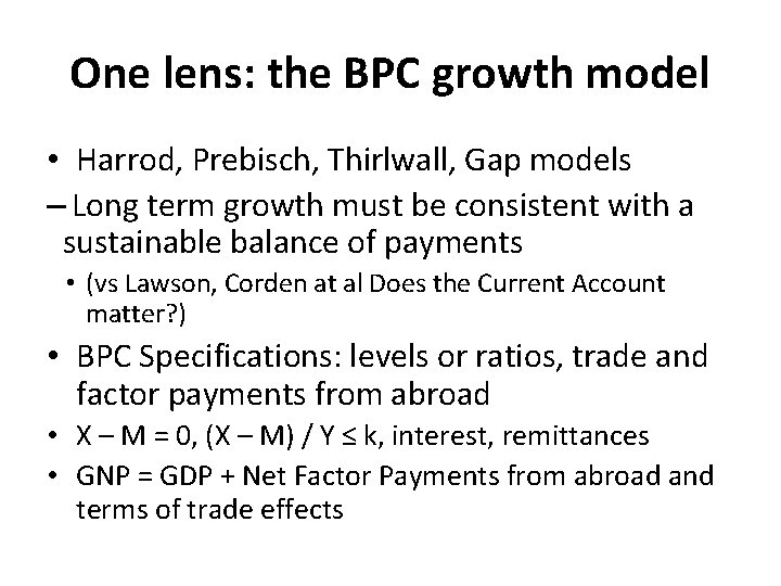 One lens: the BPC growth model • Harrod, Prebisch, Thirlwall, Gap models – Long