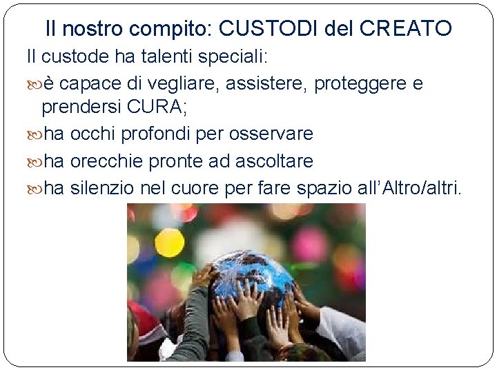 Il nostro compito: CUSTODI del CREATO Il custode ha talenti speciali: è capace di