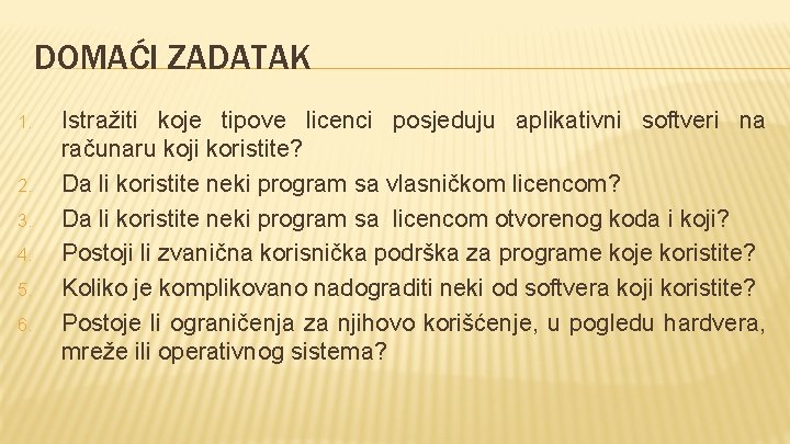 DOMAĆI ZADATAK 1. 2. 3. 4. 5. 6. Istražiti koje tipove licenci posjeduju aplikativni