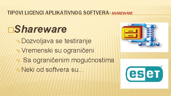 TIPOVI LICENCI APLIKATIVNOG SOFTVERA- SHAREWARE �Shareware Dozvoljava se testiranje Vremenski su ograničeni Sa ograničenim