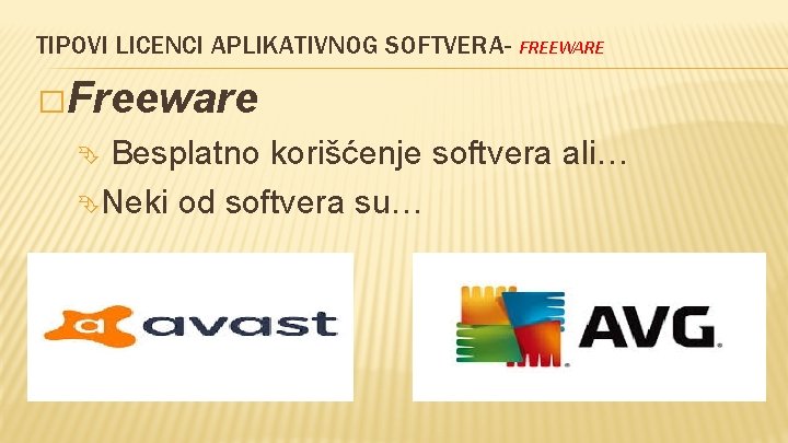 TIPOVI LICENCI APLIKATIVNOG SOFTVERA- FREEWARE �Freeware Besplatno korišćenje softvera ali… Neki od softvera su…