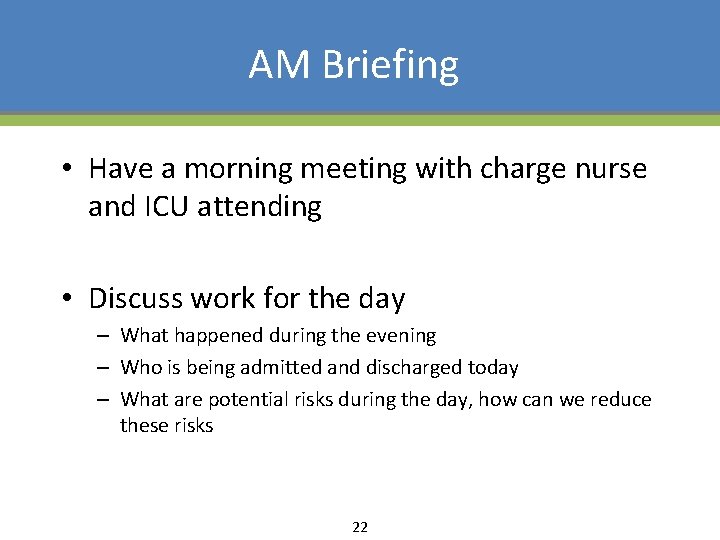 AM Briefing • Have a morning meeting with charge nurse and ICU attending •