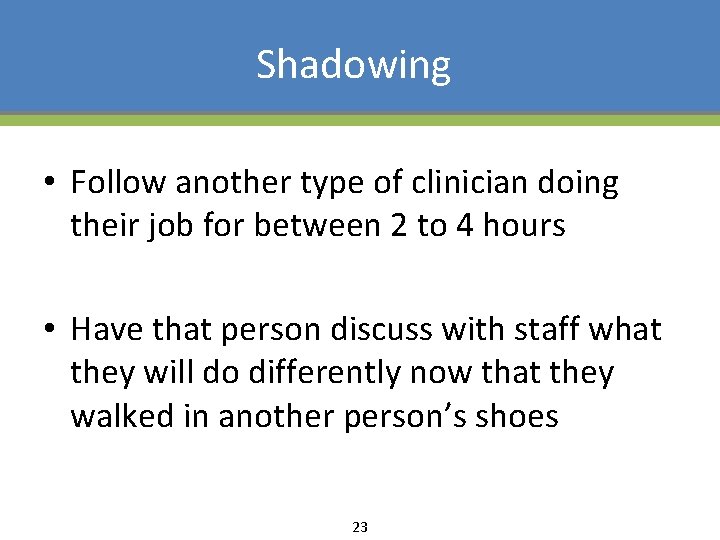 Shadowing • Follow another type of clinician doing their job for between 2 to