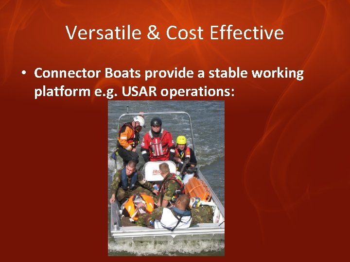Versatile & Cost Effective • Connector Boats provide a stable working platform e. g.