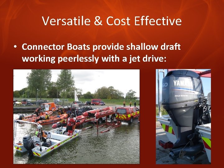 Versatile & Cost Effective • Connector Boats provide shallow draft working peerlessly with a