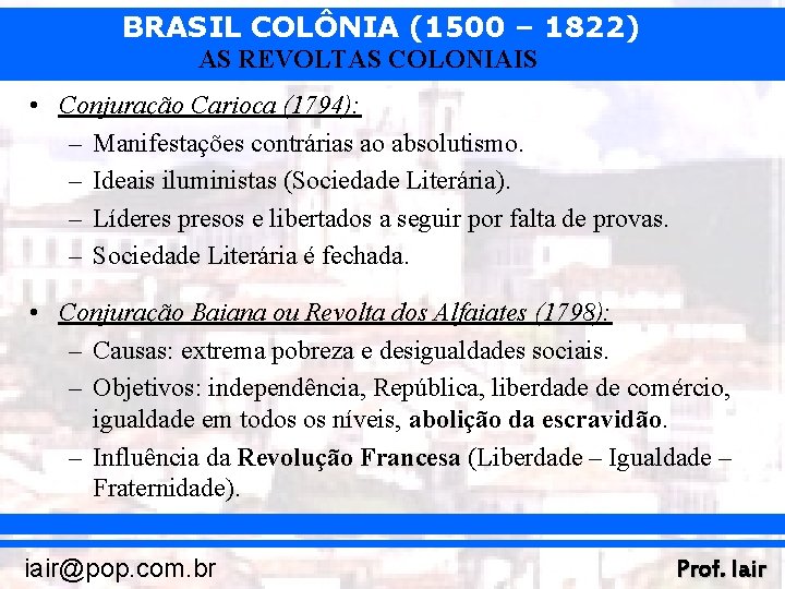 BRASIL COLÔNIA (1500 – 1822) AS REVOLTAS COLONIAIS • Conjuração Carioca (1794): – Manifestações