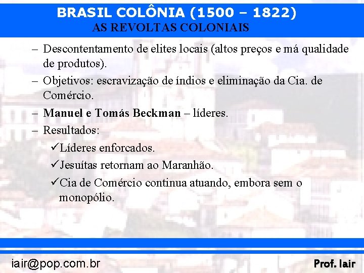 BRASIL COLÔNIA (1500 – 1822) AS REVOLTAS COLONIAIS – Descontentamento de elites locais (altos