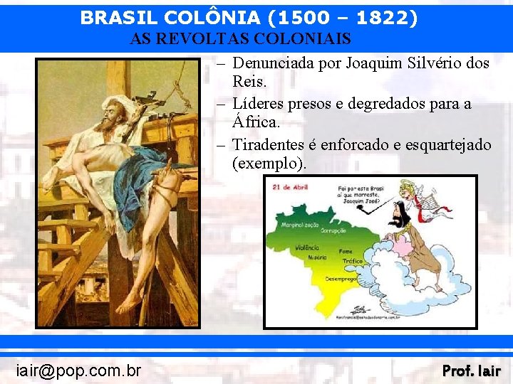 BRASIL COLÔNIA (1500 – 1822) AS REVOLTAS COLONIAIS – Denunciada por Joaquim Silvério dos