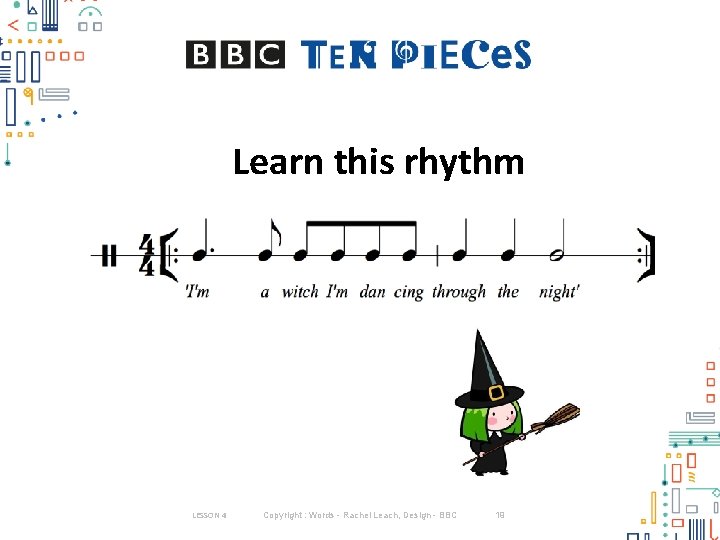 Learn this rhythm LESSON 4 Copyright : Words - Rachel Leach, Design - BBC