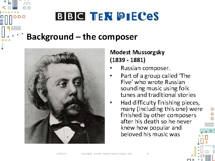 Background – the composer Modest Mussorgsky (1839 - 1881) • Russian composer. • Part