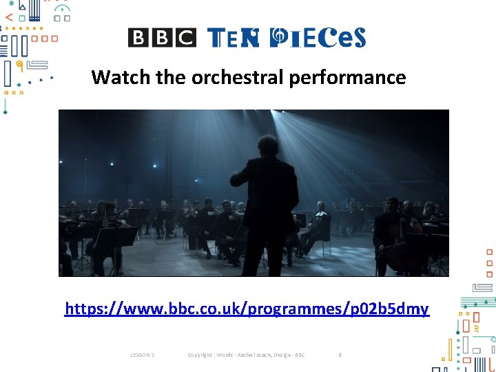 Watch the orchestral performance https: //www. bbc. co. uk/programmes/p 02 b 5 dmy LESSON