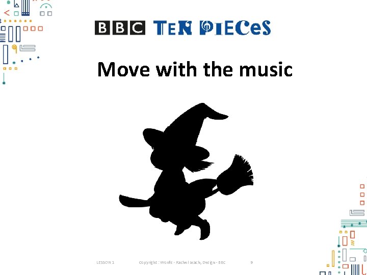 Move with the music LESSON 1 Copyright : Words - Rachel Leach, Design -