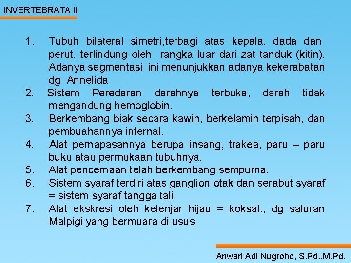 INVERTEBRATA II 1. Tubuh bilateral simetri, terbagi atas kepala, dada dan perut, terlindung oleh