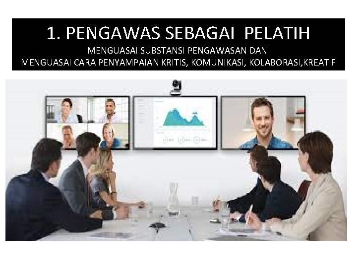 1. PENGAWAS SEBAGAI PELATIH MENGUASAI SUBSTANSI PENGAWASAN DAN MENGUASAI CARA PENYAMPAIAN KRITIS, KOMUNIKASI, KOLABORASI,