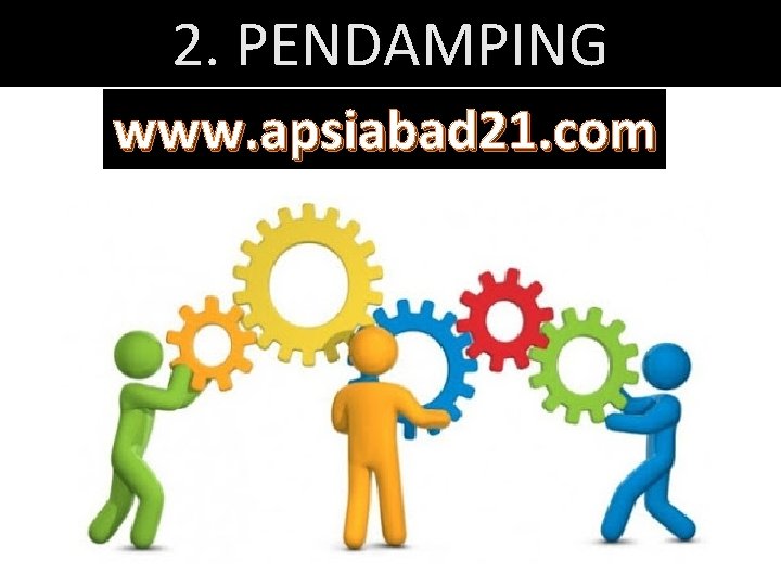 2. PENDAMPING www. apsiabad 21. com 