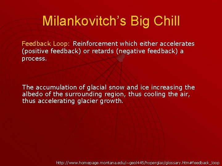 Milankovitch’s Big Chill Feedback Loop: Reinforcement which either accelerates (positive feedback) or retards (negative