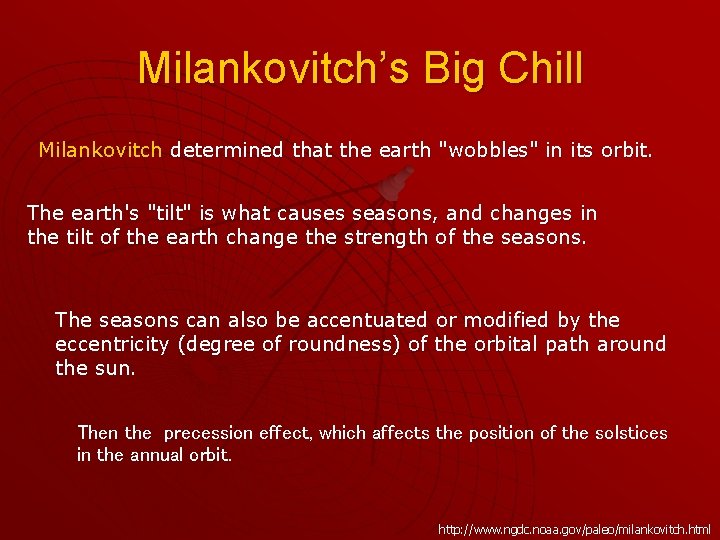 Milankovitch’s Big Chill Milankovitch determined that the earth "wobbles" in its orbit. The earth's