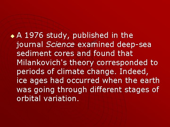 u A 1976 study, published in the journal Science examined deep-sea sediment cores and