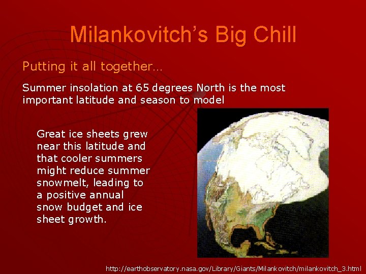 Milankovitch’s Big Chill Putting it all together… Summer insolation at 65 degrees North is