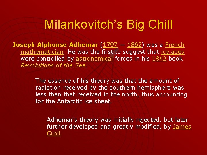 Milankovitch’s Big Chill Joseph Alphonse Adhemar (1797 — 1862) was a French mathematician. He