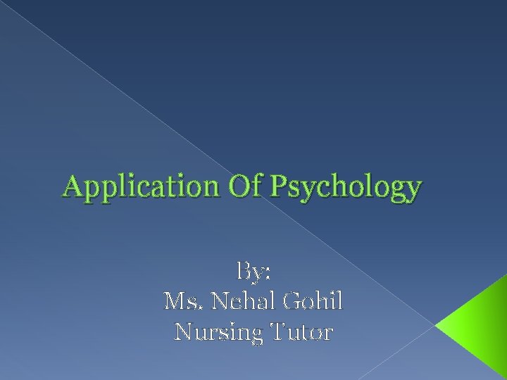 Application Of Psychology By Ms Nehal Gohil Nursing