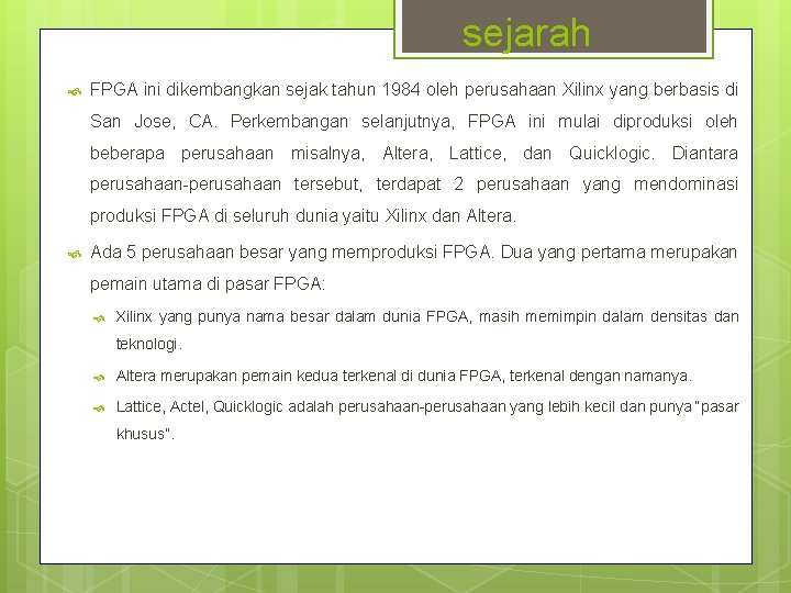 sejarah FPGA ini dikembangkan sejak tahun 1984 oleh perusahaan Xilinx yang berbasis di San sejarah FPGA ini dikembangkan sejak tahun 1984 oleh perusahaan Xilinx yang berbasis di San
