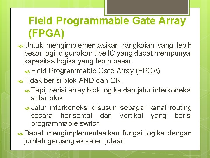 Field Programmable Gate Array (FPGA) Untuk mengimplementasikan rangkaian yang lebih besar lagi, digunakan tipe