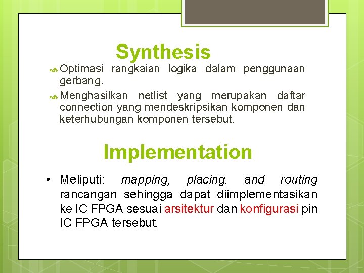  Optimasi Synthesis rangkaian logika dalam penggunaan gerbang. Menghasilkan netlist yang merupakan daftar connection