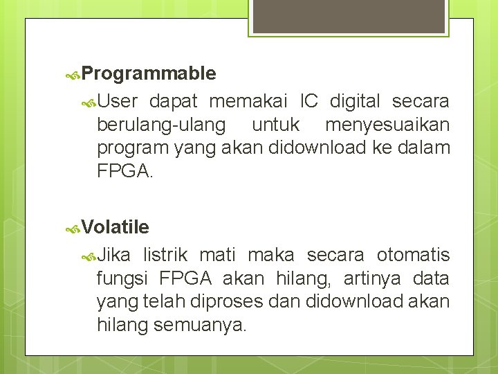  Programmable User dapat memakai IC digital secara berulang-ulang untuk menyesuaikan program yang akan