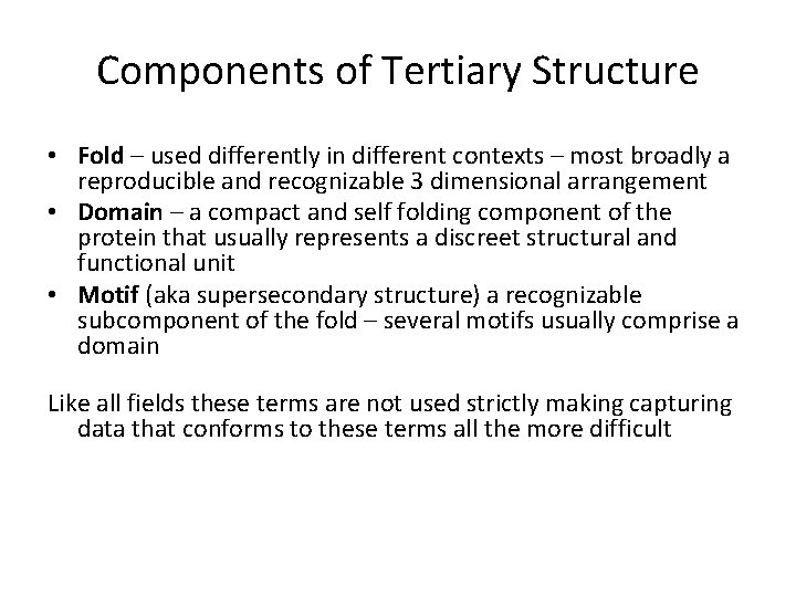 Components of Tertiary Structure • Fold – used differently in different contexts – most