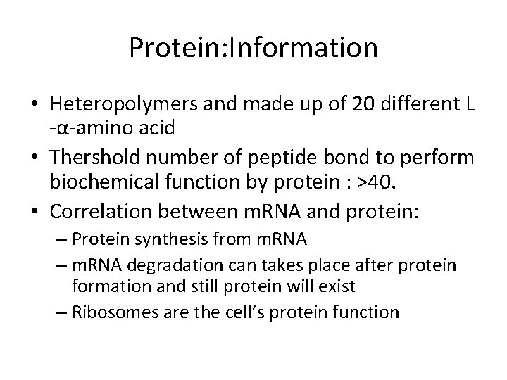 Protein: Information • Heteropolymers and made up of 20 different L -α-amino acid •