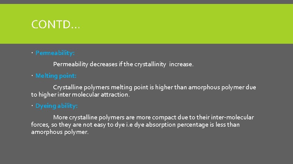 CONTD… Permeability: Permeability decreases if the crystallinity increase. Melting point: Crystalline polymers melting point