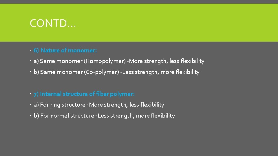 CONTD… 6) Nature of monomer: a) Same monomer (Homopolymer) -More strength, less flexibility b)