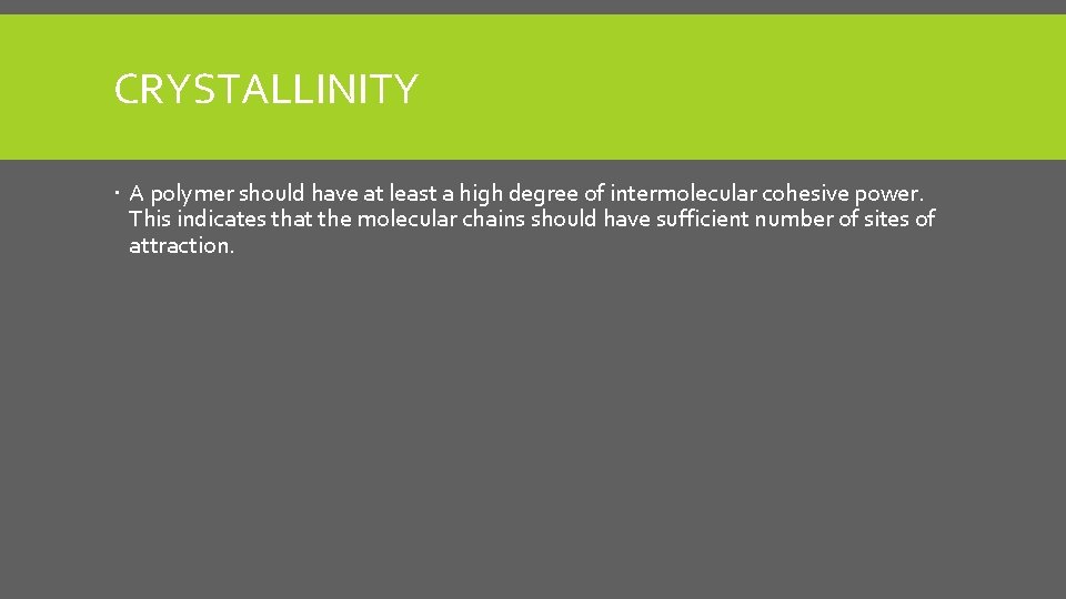 CRYSTALLINITY A polymer should have at least a high degree of intermolecular cohesive power.