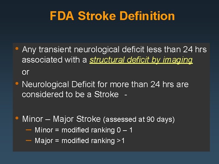 FDA Stroke Definition • Any transient neurological deficit less than 24 hrs • associated