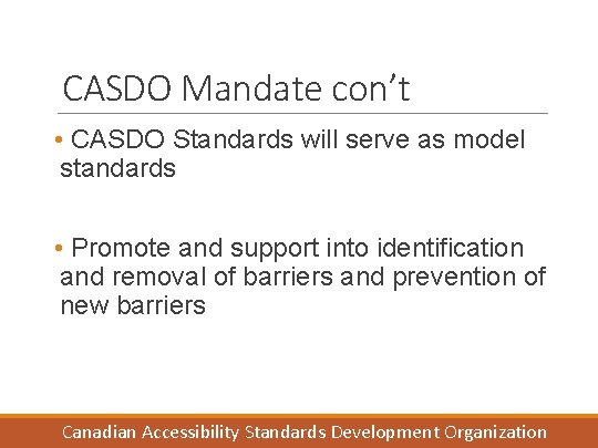 CASDO Mandate con’t • CASDO Standards will serve as model standards • Promote and