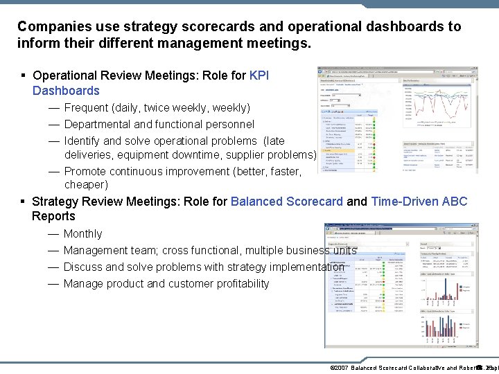 Companies use strategy scorecards and operational dashboards to inform their different management meetings. §
