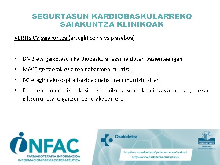 SEGURTASUN KARDIOBASKULARREKO SAIAKUNTZA KLINIKOAK VERTIS CV saiakuntza (ertugliflozina vs plazeboa) • DM 2 eta