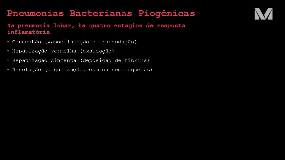 Pneumonias Bacterianas Piogênicas Na pneumonia lobar, há quatro estágios de resposta inflamatória • Congestão