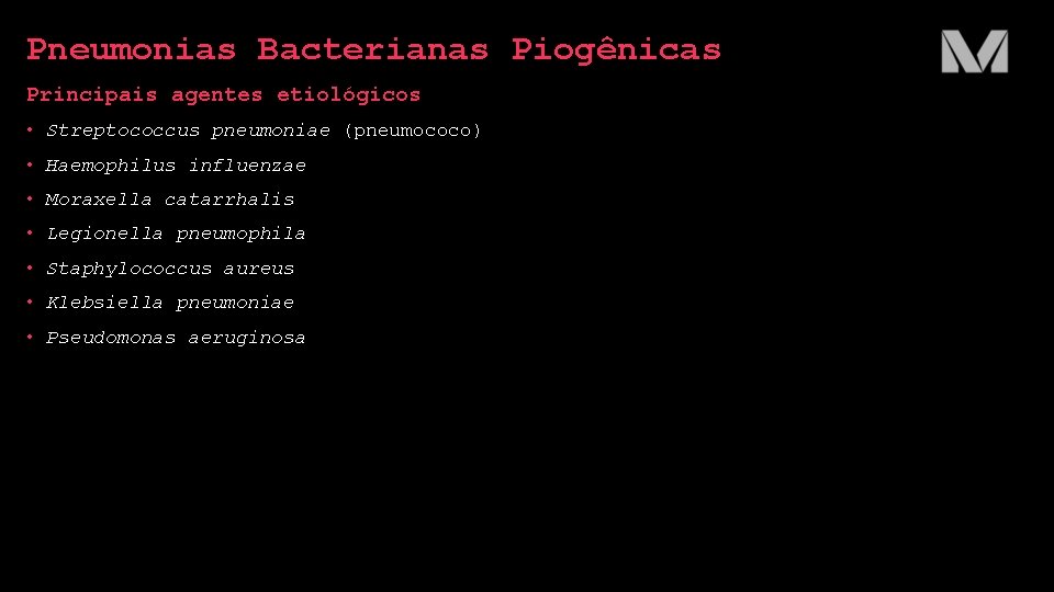 Pneumonias Bacterianas Piogênicas Principais agentes etiológicos • Streptococcus pneumoniae (pneumococo) • Haemophilus influenzae •