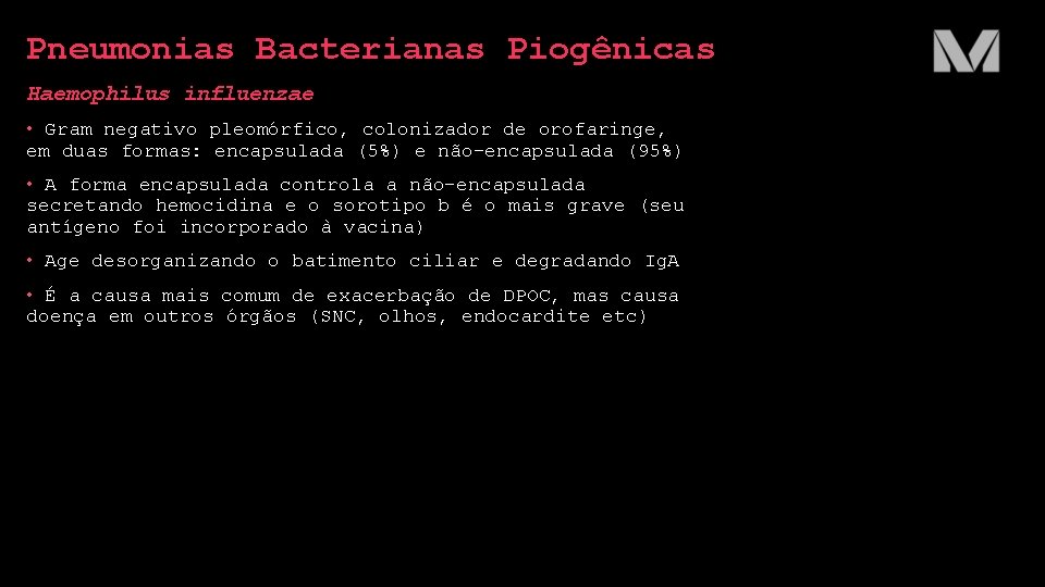 Pneumonias Bacterianas Piogênicas Haemophilus influenzae • Gram negativo pleomórfico, colonizador de orofaringe, em duas