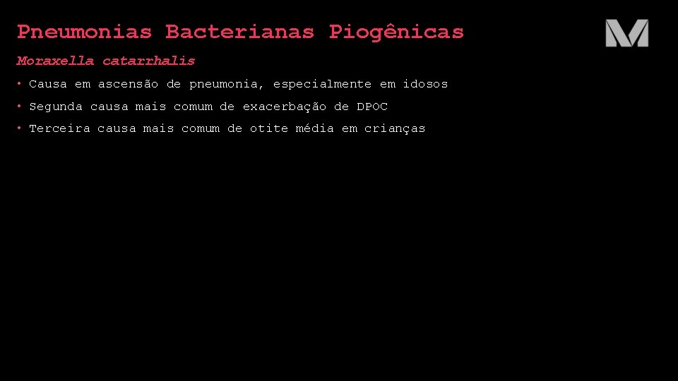 Pneumonias Bacterianas Piogênicas Moraxella catarrhalis • Causa em ascensão de pneumonia, especialmente em idosos