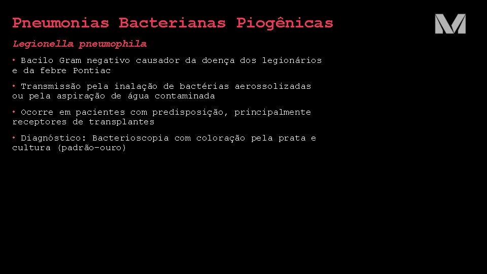 Pneumonias Bacterianas Piogênicas Legionella pneumophila • Bacilo Gram negativo causador da doença dos legionários