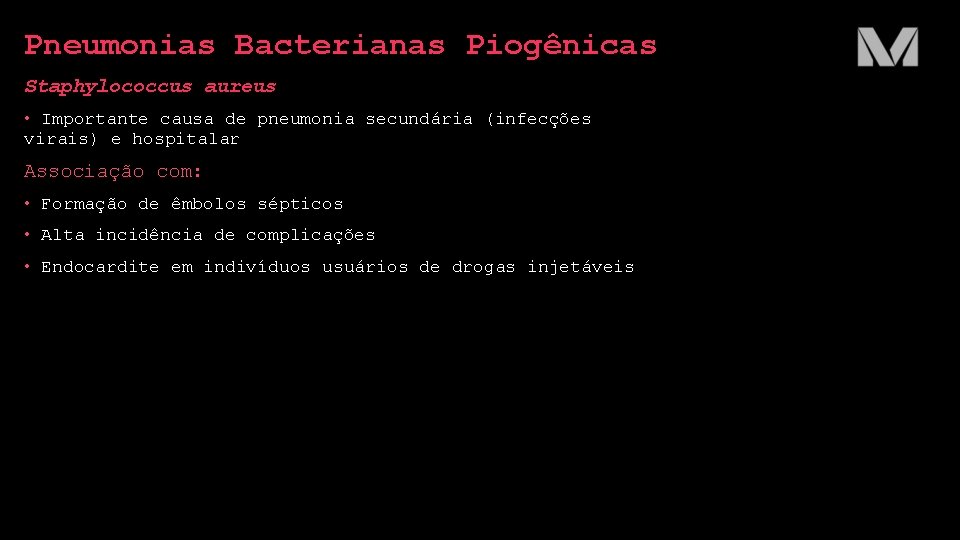 Pneumonias Bacterianas Piogênicas Staphylococcus aureus • Importante causa de pneumonia secundária (infecções virais) e